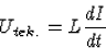 \begin{displaymath}
U_{tek.}=L\frac{dI}{dt}\end{displaymath}