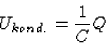 \begin{displaymath}
U_{kond.}=\frac1C Q\end{displaymath}