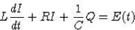 \begin{displaymath}
L\frac{dI}{dt}+RI+\frac1C Q=E(t)\end{displaymath}