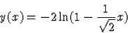 \begin{displaymath}
y(x)=-2\ln(1-\frac{1}{\sqrt{2}}x)\end{displaymath}