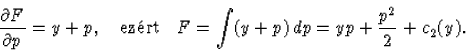 \begin{displaymath}
\frac{\partial F}{\partial p}=y+p,\quad\mbox{{ezrt}}\quad F=\int
 (y+p)\,dp=yp+\frac{p^2}{2}+c_2(y).\end{displaymath}