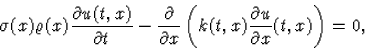 \begin{displaymath}
\sigma(x)\varrho(x) \frac{\partial u(t,x)}{\partial t}
 -\fr...
 ...tial x}\left(k(t,x)\frac{\partial u}{\partial x}(t,x)\right)=0,\end{displaymath}