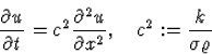 \begin{displaymath}
\frac{\partial u}{\partial t}=c^2\frac{\partial^2 u}{\partial x^2},\,\,\,\,\,\,
c^2:=\frac{k}{\sigma\varrho}\end{displaymath}