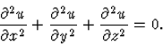 \begin{displaymath}
\frac{\partial^2 u}{\partial x^2}+\frac{\partial^2 u}{\partial y^2}+\frac{\partial^2 u}{\partial z^2}=0.\end{displaymath}