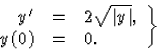 \begin{displaymath}
\left.\begin{array}
{rcl}
{y}^\prime &=&2\sqrt{\vert y\vert}, \\ y(0)&=&0.\end{array}\right\}\end{displaymath}