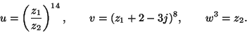 \begin{displaymath}
u=\left( \frac{z_1}{z_2} \right)^{14},\qquad
v=(z_1+2-3j)^8,\qquad
w^3=z_2.
\end{displaymath}