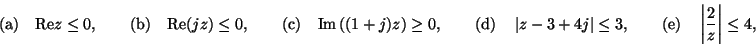 \begin{displaymath}
(\mathrm{a})\quad \mathrm{Re}z \le 0,\qquad
(\mathrm{b})\qu...
...quad
(\mathrm{e})\quad \left\vert\frac{2}{z}\right\vert \le 4,
\end{displaymath}